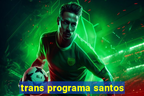 trans programa santos